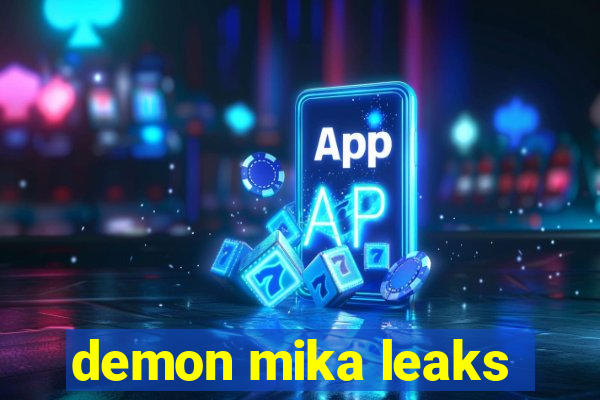 demon mika leaks